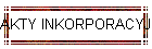 AKTY INKORPORACYJNE